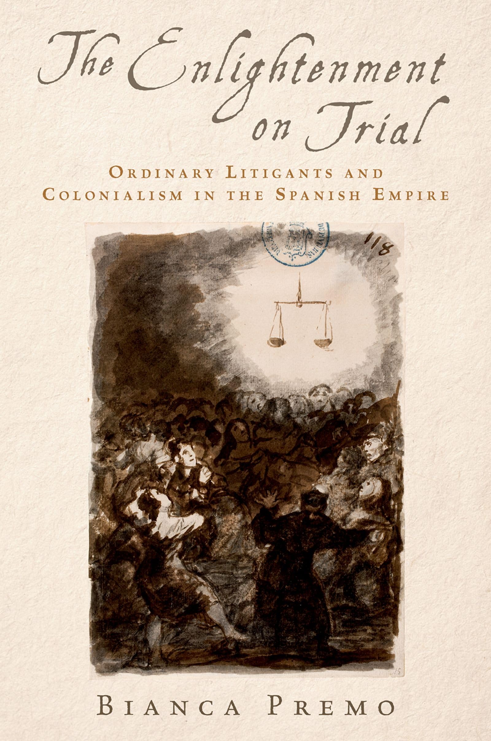 The Enlightenment on Trial: Ordinary Litigants and Colonialism in the Spanish Empire,Used