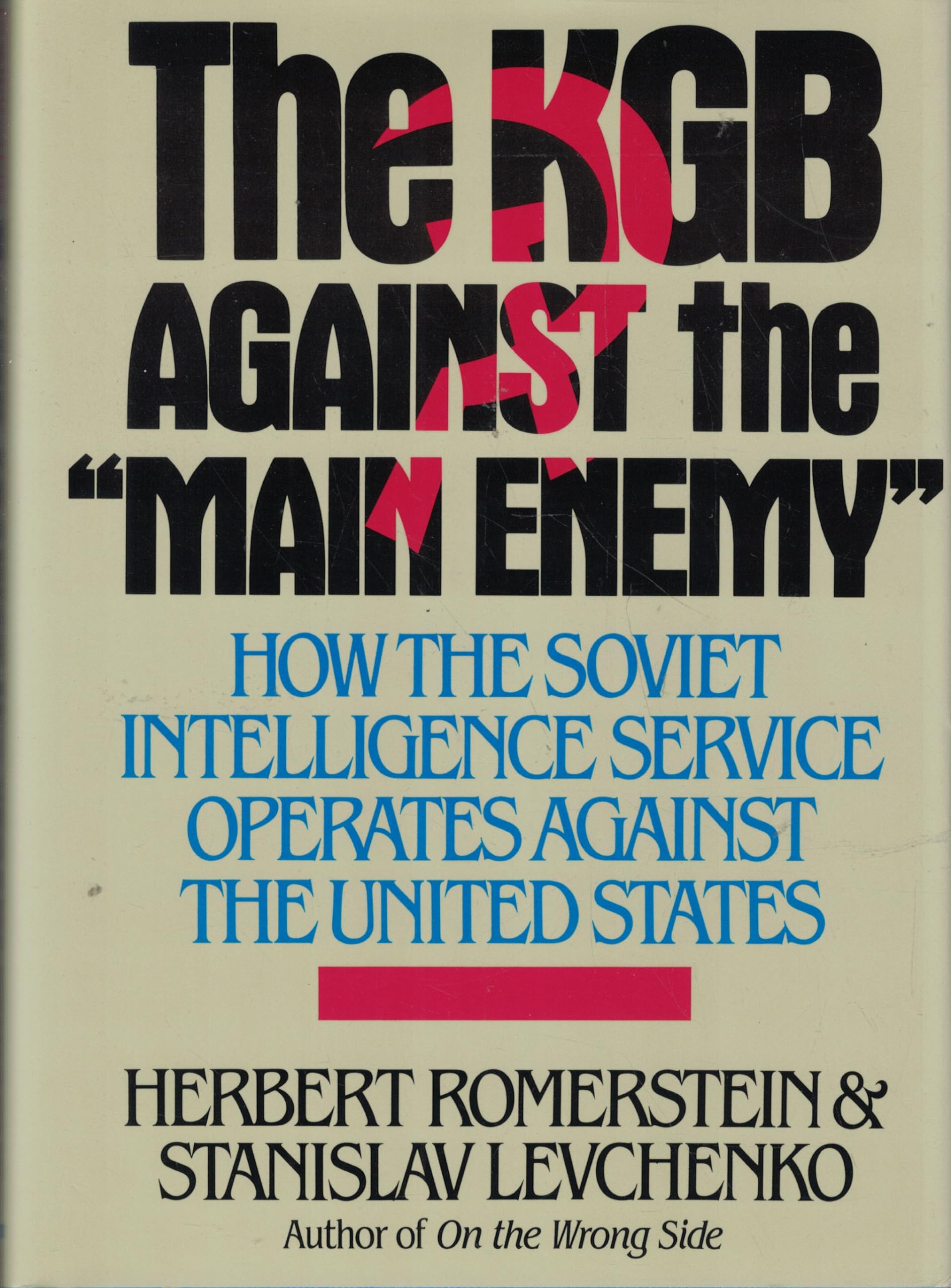 The KGB Against the 'Main Enemy': How the Soviet Intelligence Service Operates Against the United States,New