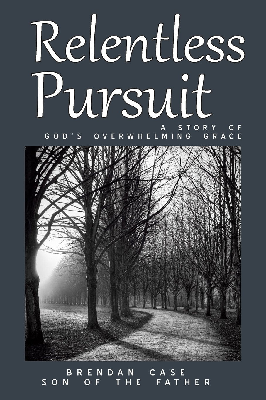 Relentless Pursuit: A Story of God's Overwhelming Grace,Used