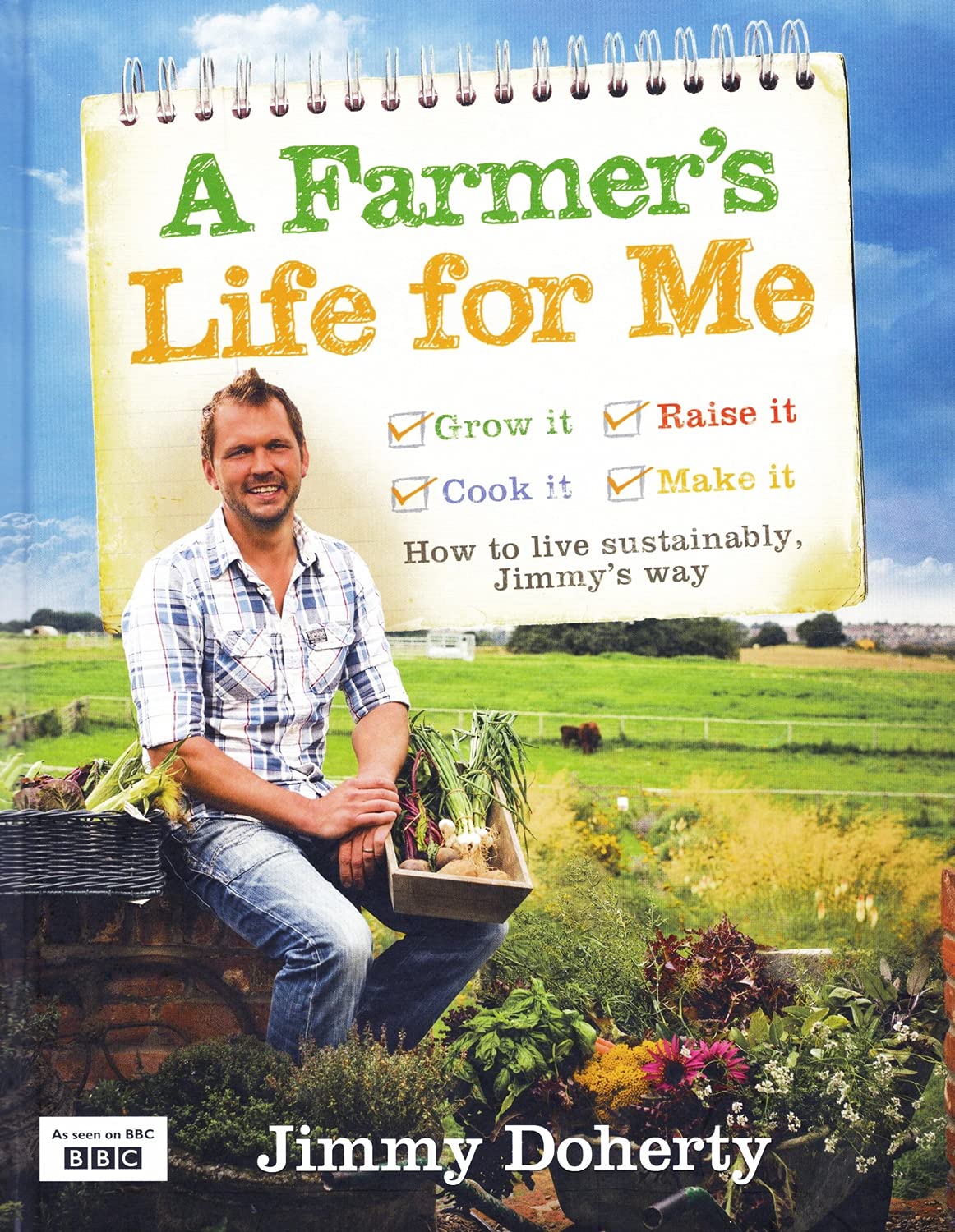 A Farmers Life for Me: How to live sustainably, Jimmys way