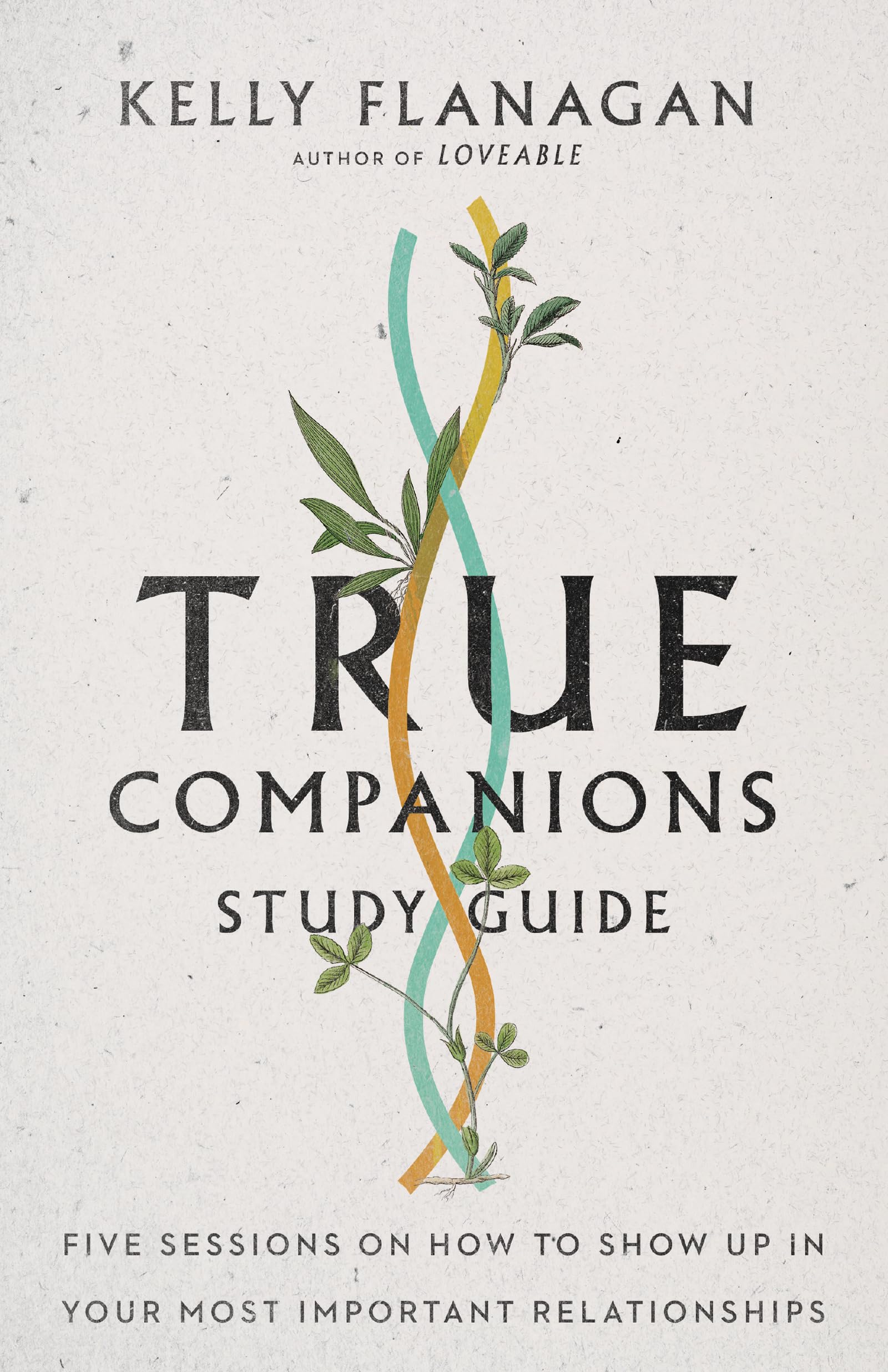 True Companions Study Guide: Five Sessions on How to Show Up in Your Most Important Relationships,Used