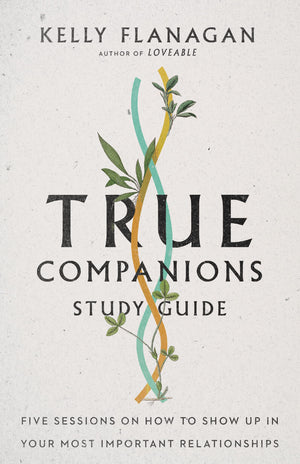 True Companions Study Guide: Five Sessions on How to Show Up in Your Most Important Relationships,Used