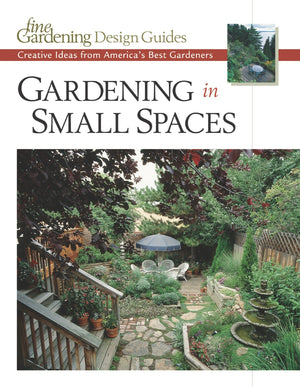 Gardening in Small Spaces: Creative Ideas from America's Best Gardeners (Fine Gardening Design Guides),Used