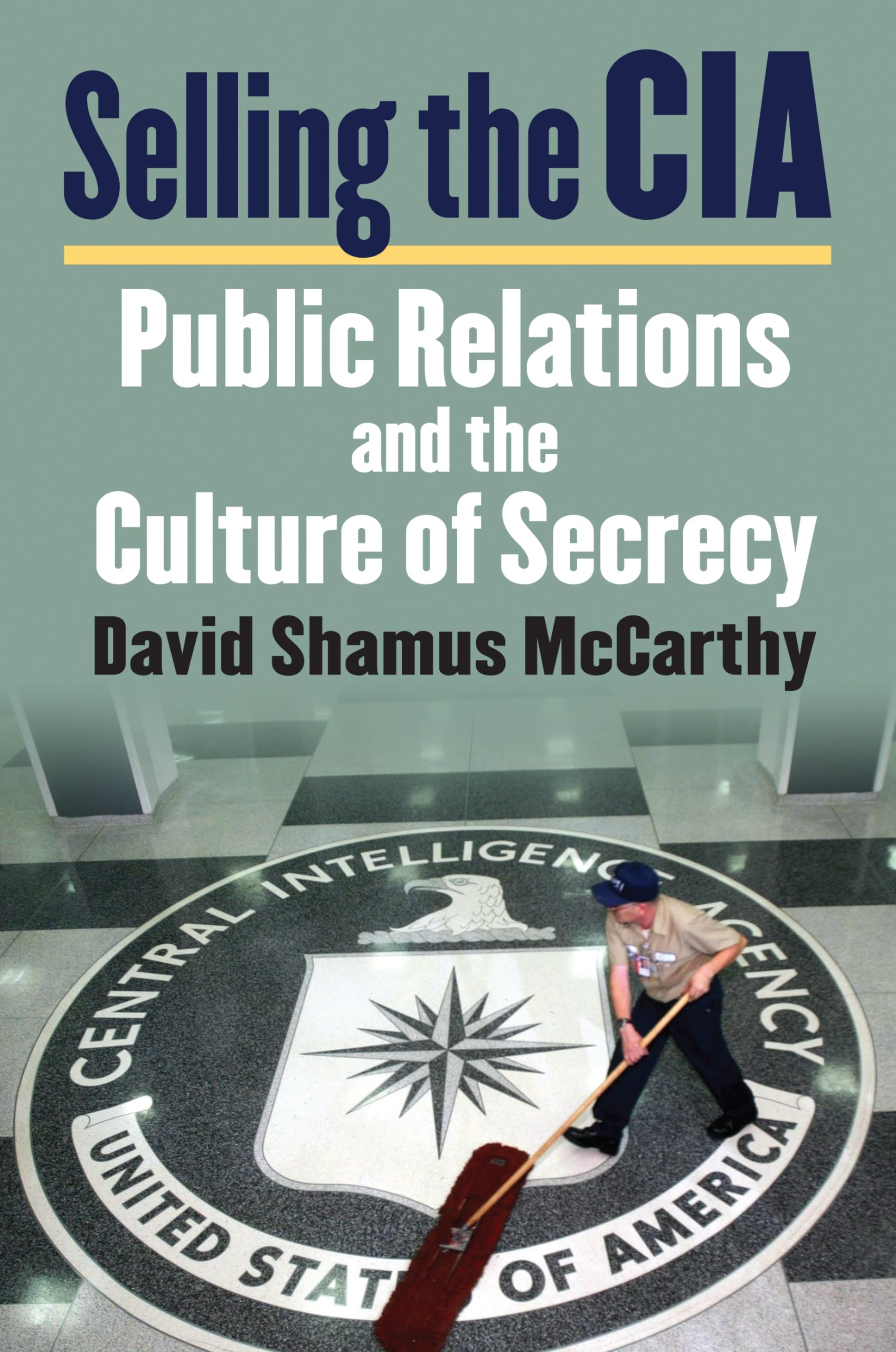 Selling the CIA: Public Relations and the Culture of Secrecy,Used