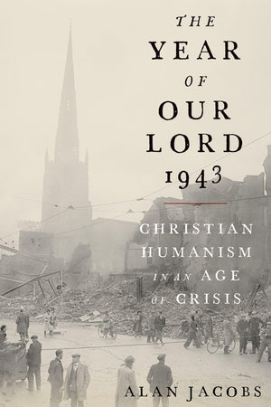 The Year Of Our Lord 1943: Christian Humanism In An Age Of Crisis