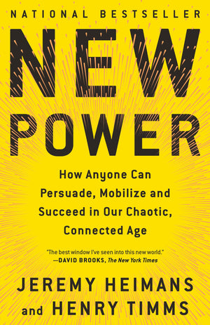 New Power: How Anyone Can Persuade, Mobilize, and Succeed in Our Chaotic, Connected Age,Used