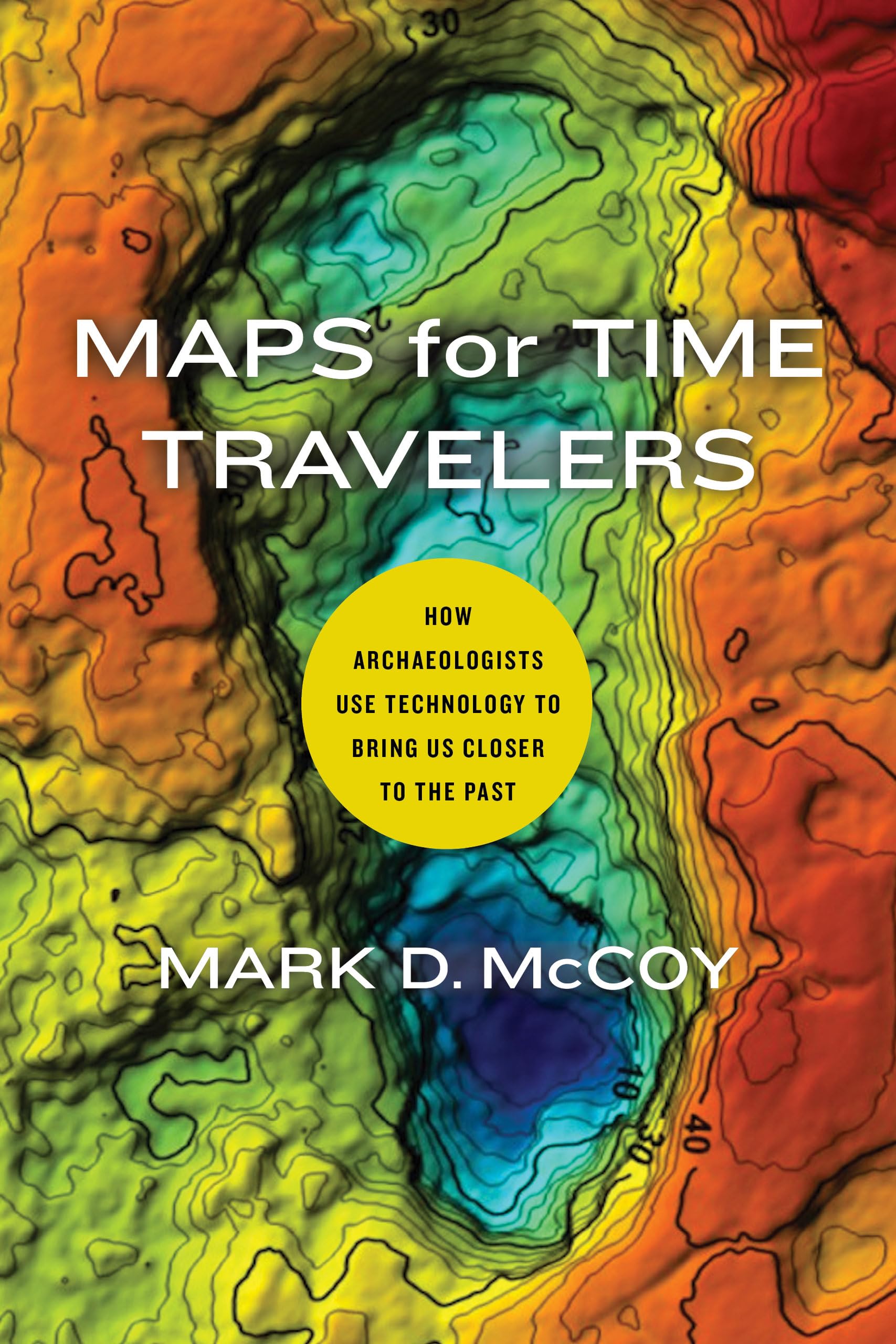 Maps for Time Travelers: How Archaeologists Use Technology to Bring Us Closer to the Past,Used
