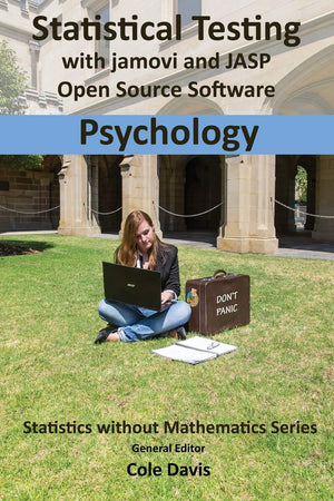 Statistical testing with jamovi and JASP open source software Psychology (Statistics Without Mathematics)