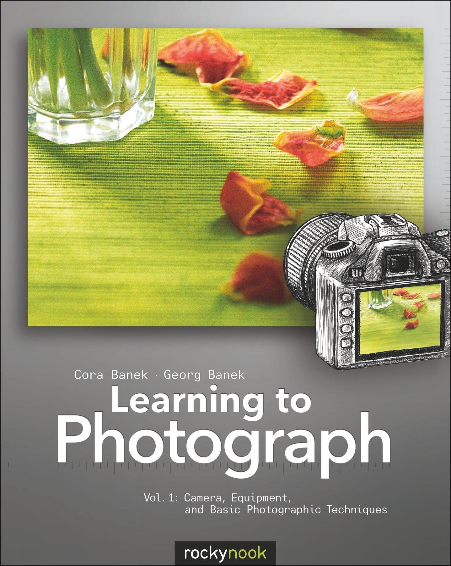 Learning To Photograph  Volume 1: Camera, Equipment, And Basic Photographic Techniques (Learning To Photograph, 1)