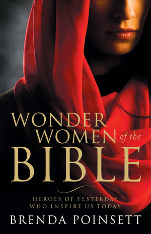 Wonder Women of the Bible: Heroes of Yesterday Who Inspire Us Today,New