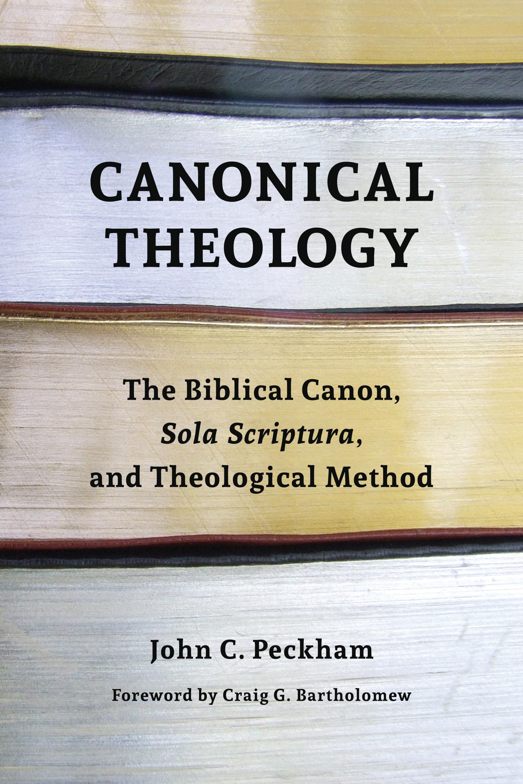 Canonical Theology: The Biblical Canon, Sola Scriptura, And Theological Method,New