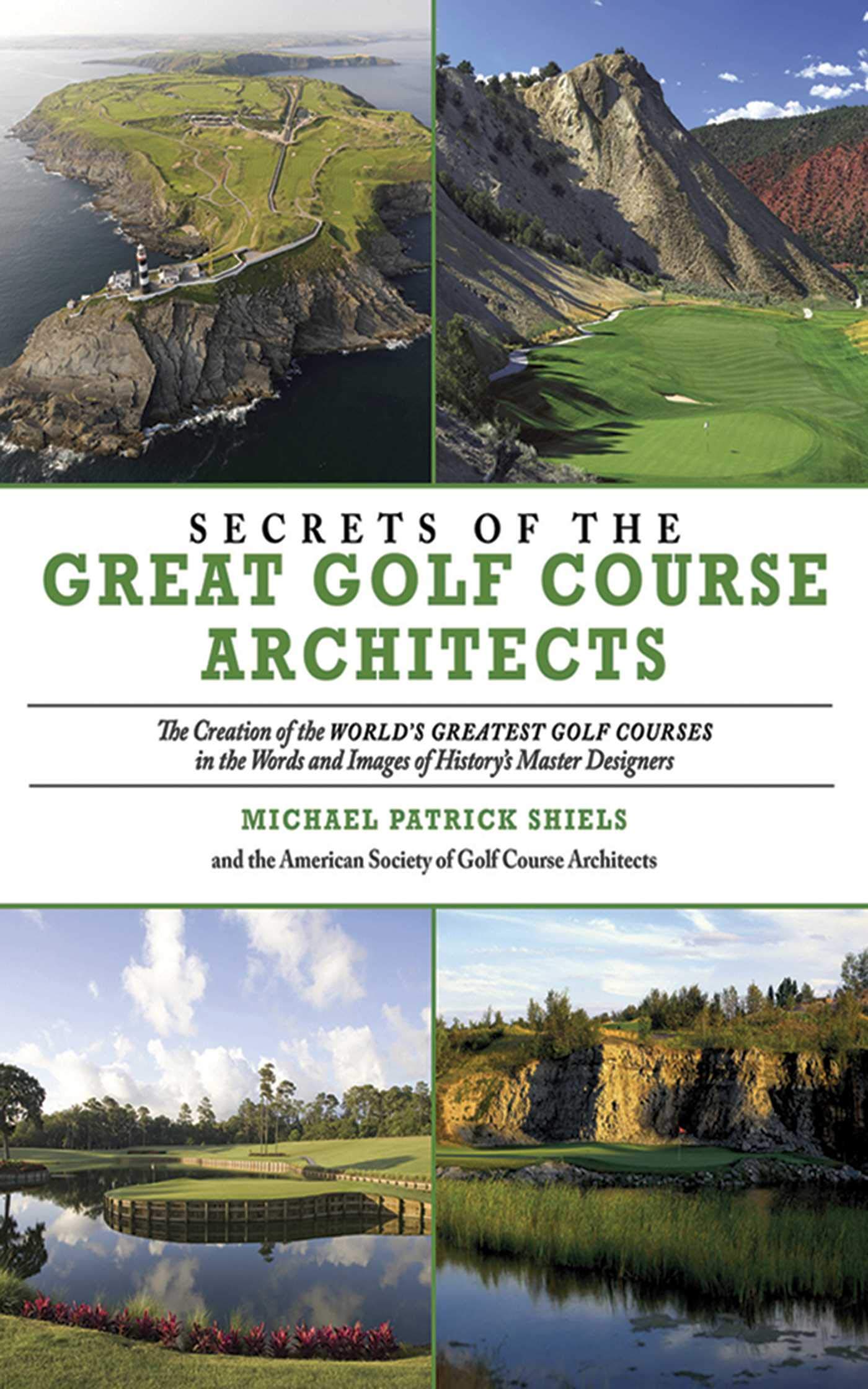 Secrets Of The Great Golf Course Architects: A Treasury Of The World'S Greatest Golf Courses By History'S Master Designers
