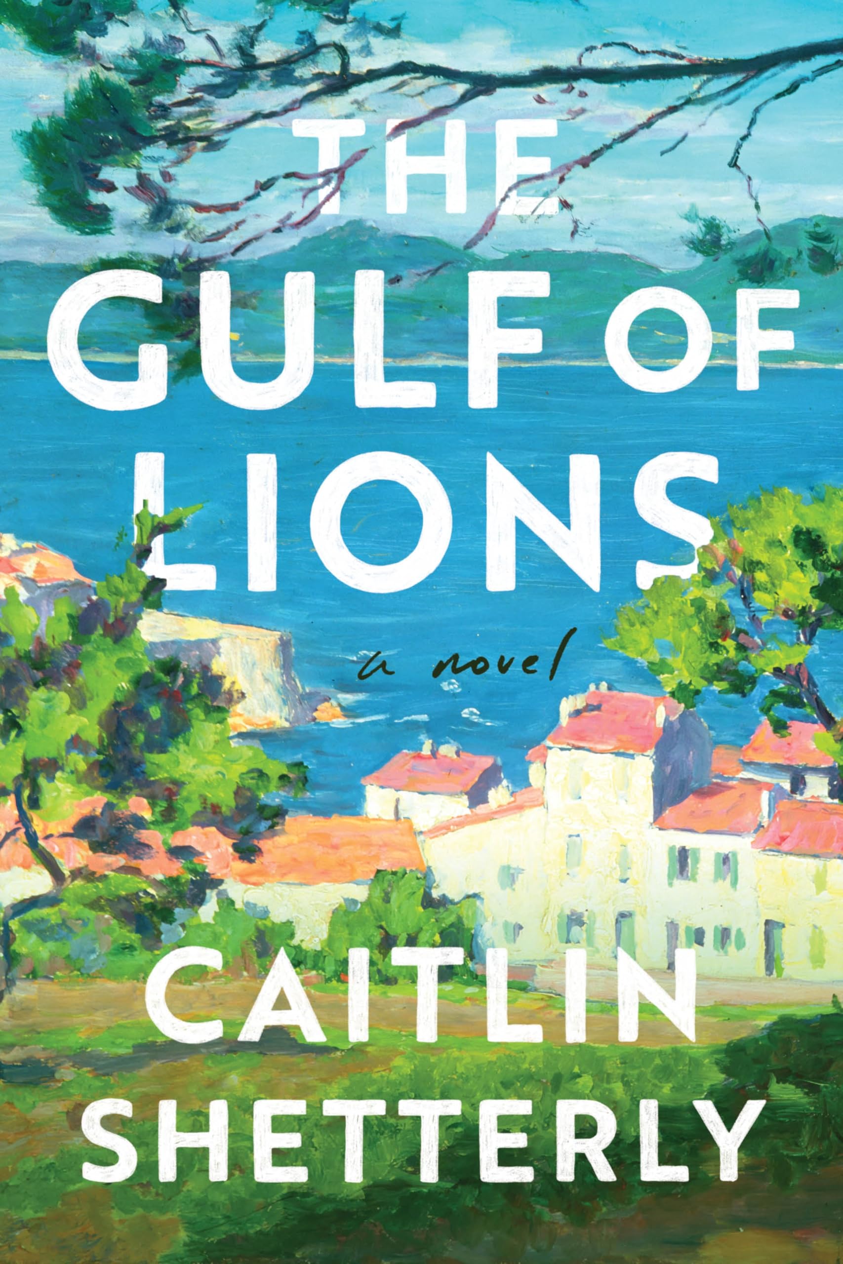 The Gulf Of Lions: A Profoundly Moving New Novel Exploring The French Countryside That Elin Hilderbrand Calls A FiveStar Read