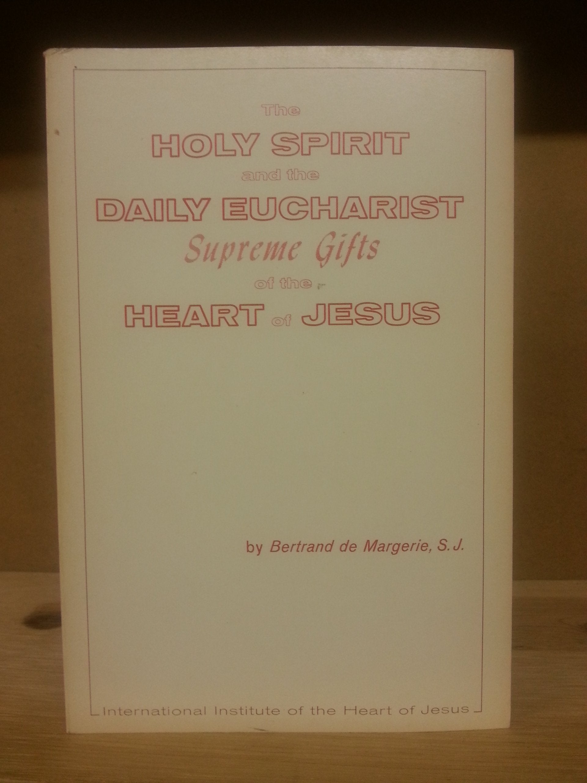 The Holy Spirit and the daily Eucharist, supreme gifts of the heart of Jesus (IIHJ publication ; no. 6E),Used