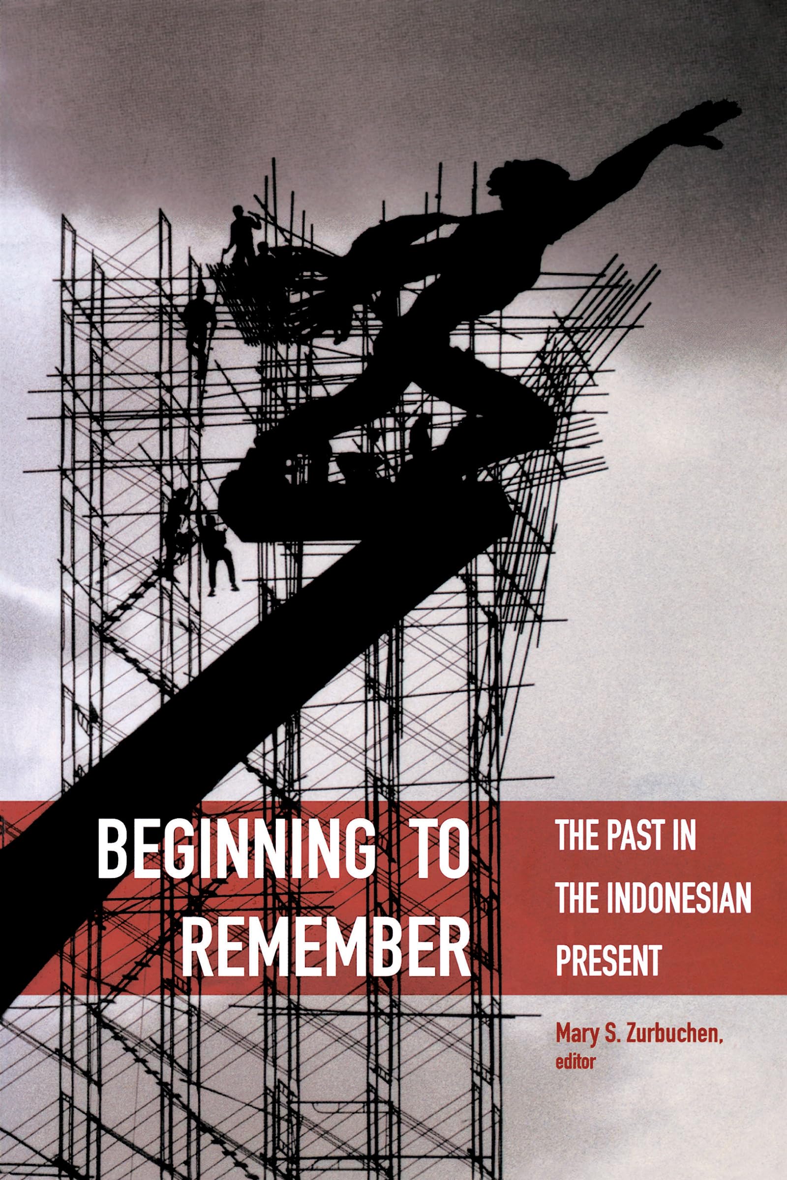 Beginning To Remember: The Past In The Indonesian Present (Critical Dialogues In Southeast Asian Studies)