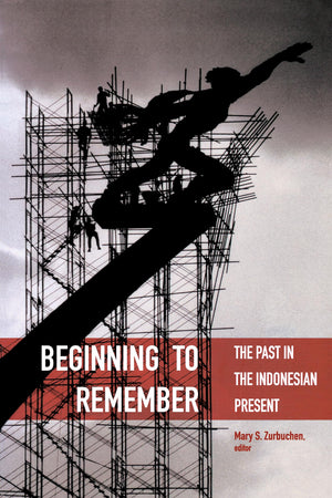 Beginning To Remember: The Past In The Indonesian Present (Critical Dialogues In Southeast Asian Studies)