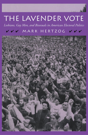 The Lavender Vote: Lesbians, Gay Men, And Bisexuals In American Electoral Politics,Used