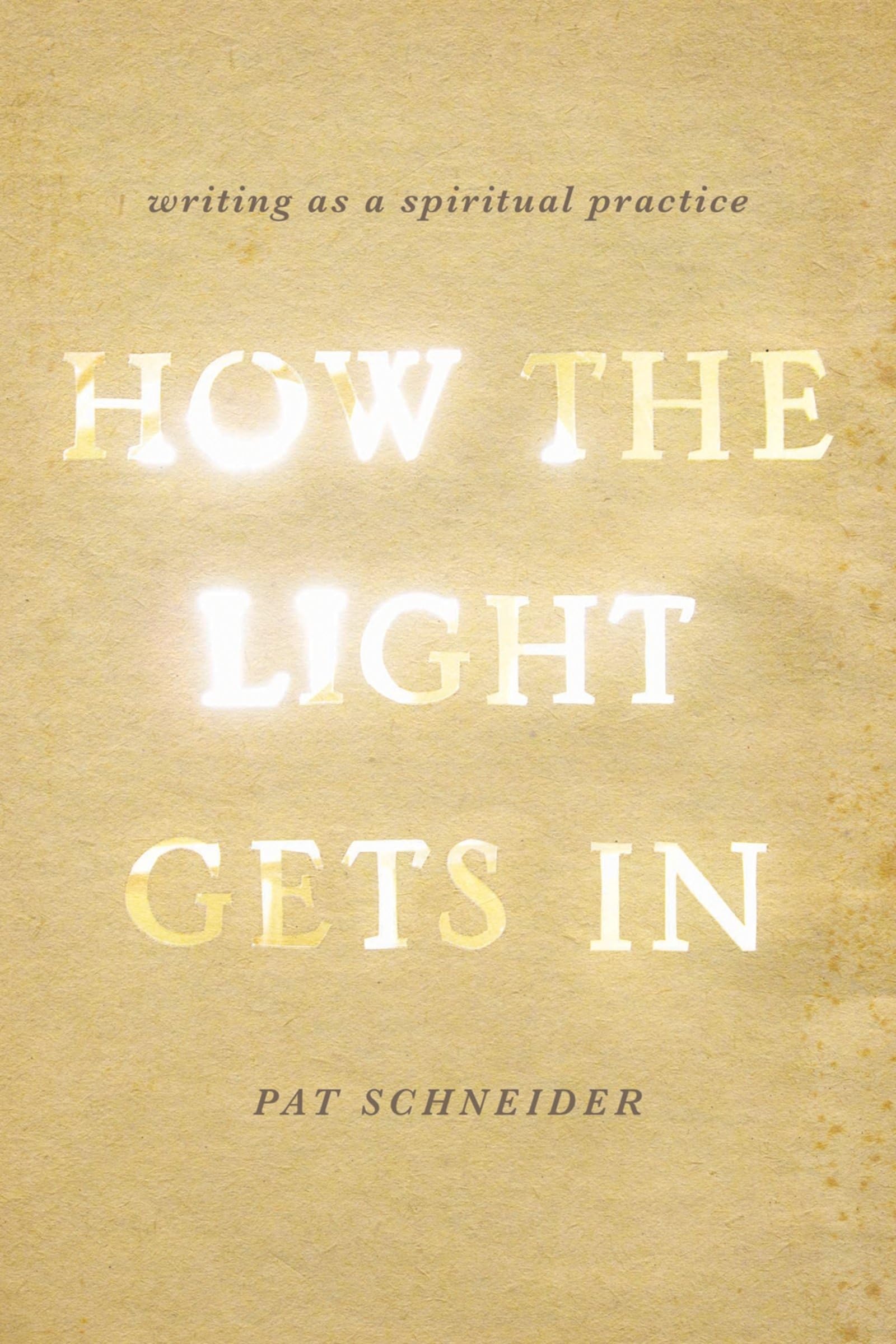 How The Light Gets In: Writing As A Spiritual Practice