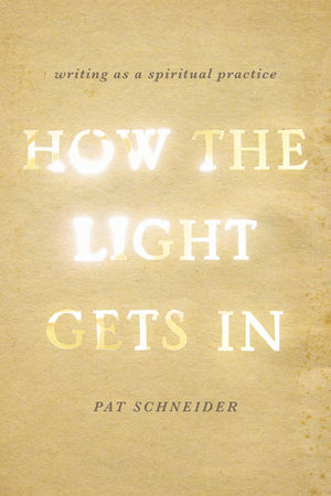 How The Light Gets In: Writing As A Spiritual Practice