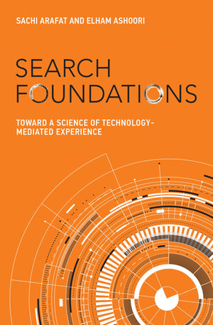 Search Foundations: Toward A Science Of Technologymediated Experience (History And Foundations Of Information Science),New