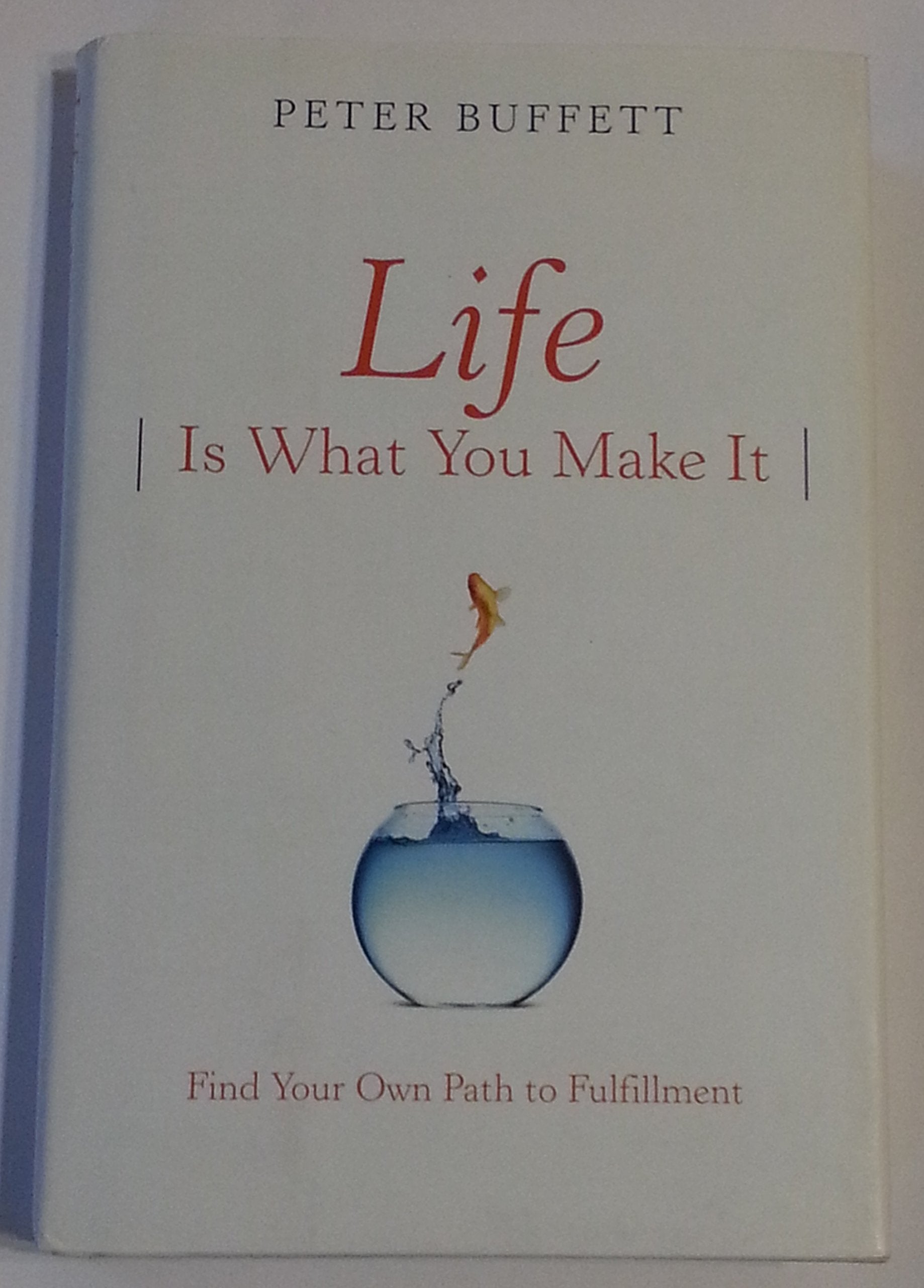 Life Is What You Make It: Find Your Own Path To Fulfillment,New