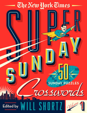 The New York Times Super Sunday Crosswords Volume 1: 50 Sunday Puzzles,New
