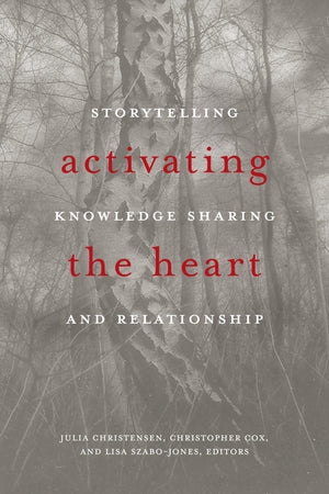 Activating the Heart: Storytelling, Knowledge Sharing, and Relationship (Indigenous Studies),Used