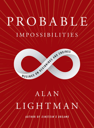 Probable Impossibilities: Musings on Beginnings and Endings,New