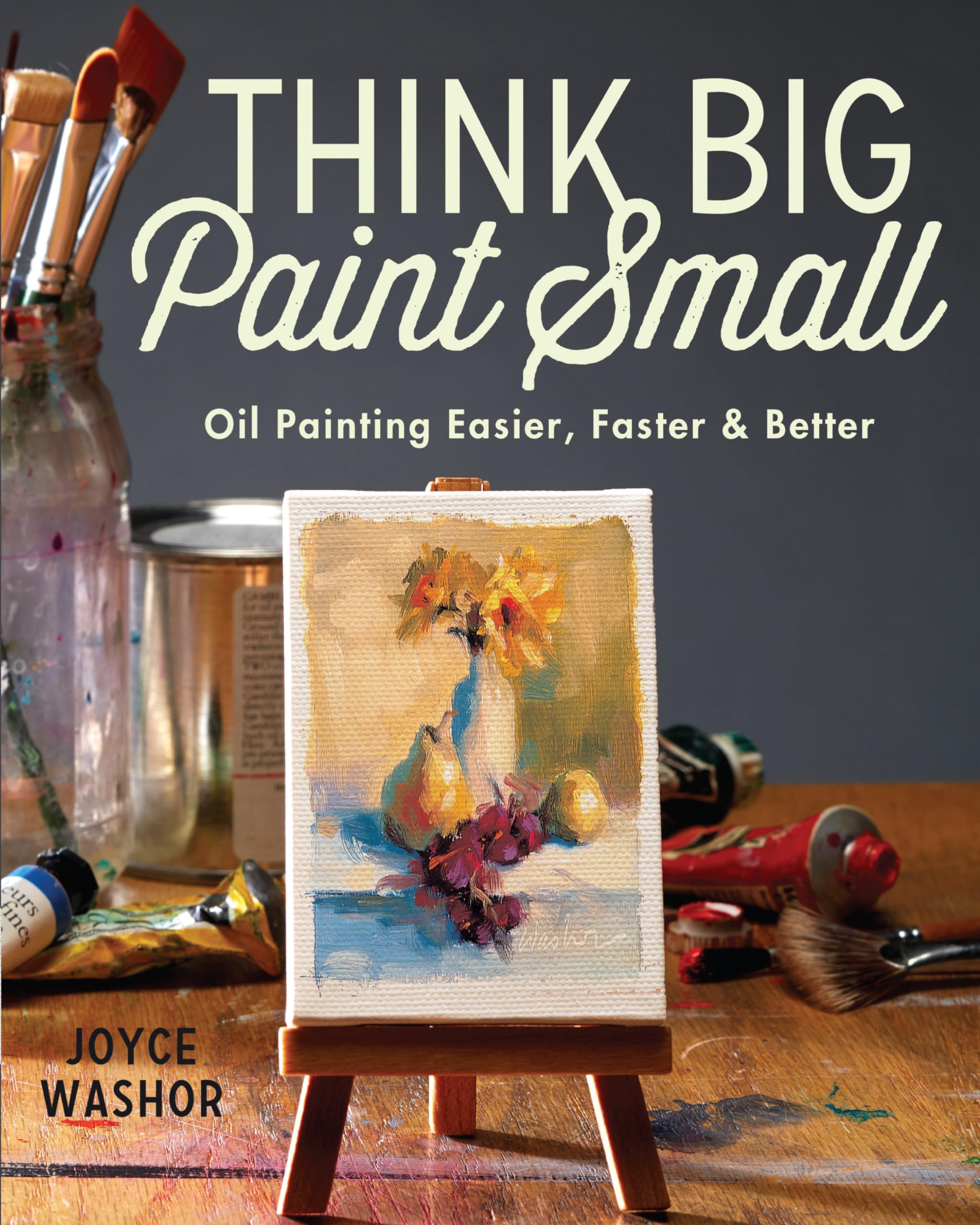 Think Big Paint Small: Oil Painting Easier, Faster and Better,Used
