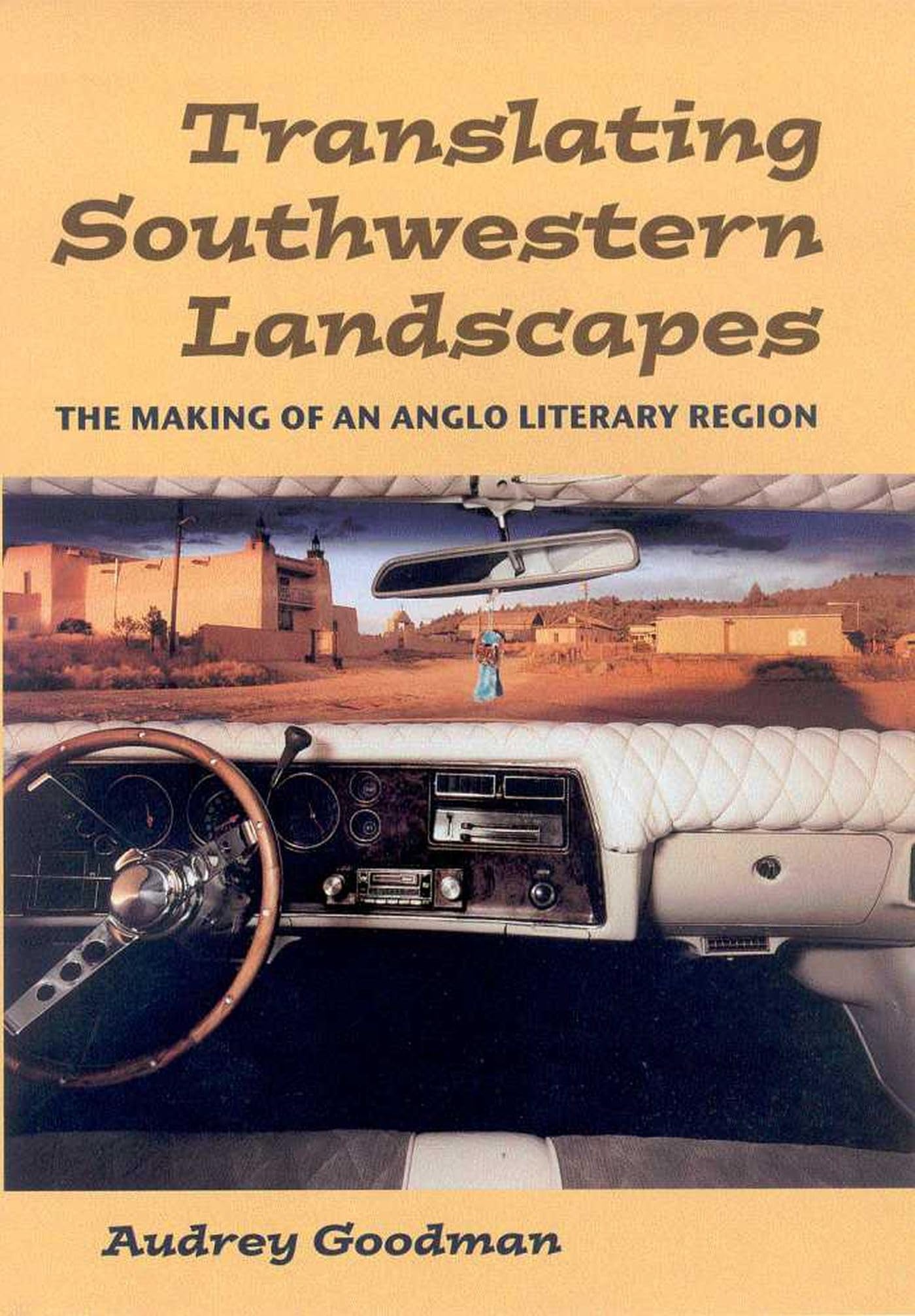 Translating Southwestern Landscapes: The Making Of An Anglo Literary Region,Used