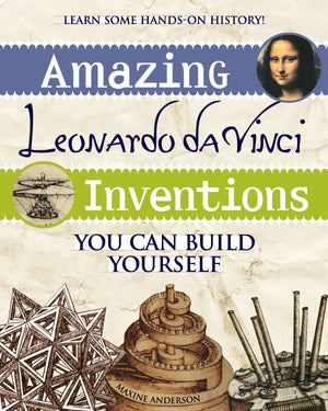 Amazing Leonardo da Vinci Inventions: You Can Build Yourself,New