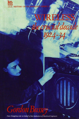 Wireless: The Crucial Decade: History of the British wireless industry 192434 (History and Management of Technology),Used
