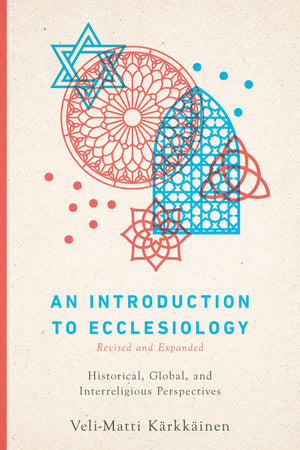 An Introduction To Ecclesiology: Historical, Global, And Interreligious Perspectives,New