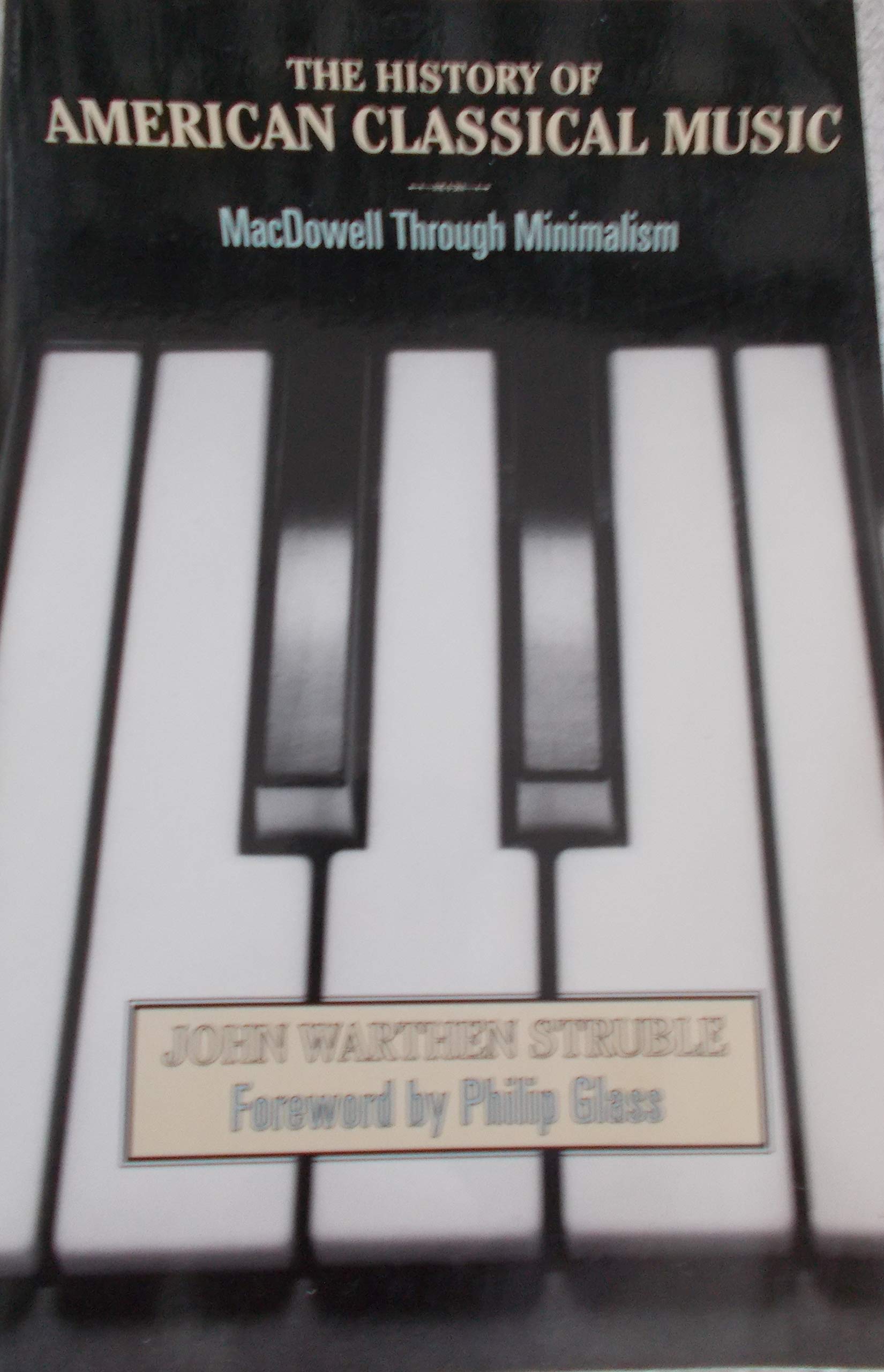 The History of American Classical Music: Macdowell Through Minimalism,New