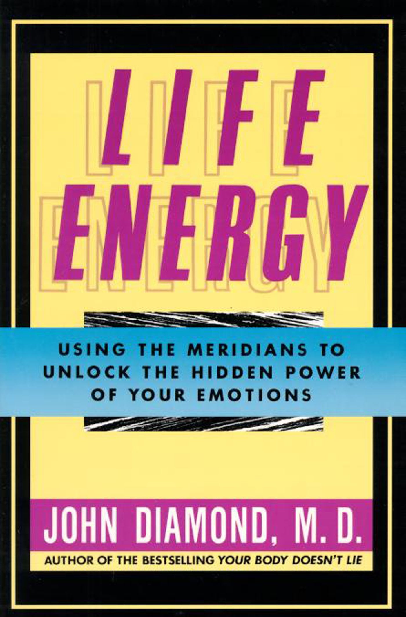 Life Energy: Using The Meridians To Unlock The Hidden Power Of Your Emotions