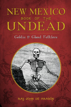 New Mexico Book Of The Undead:: Goblin & Ghoul Folklore (American Legends)