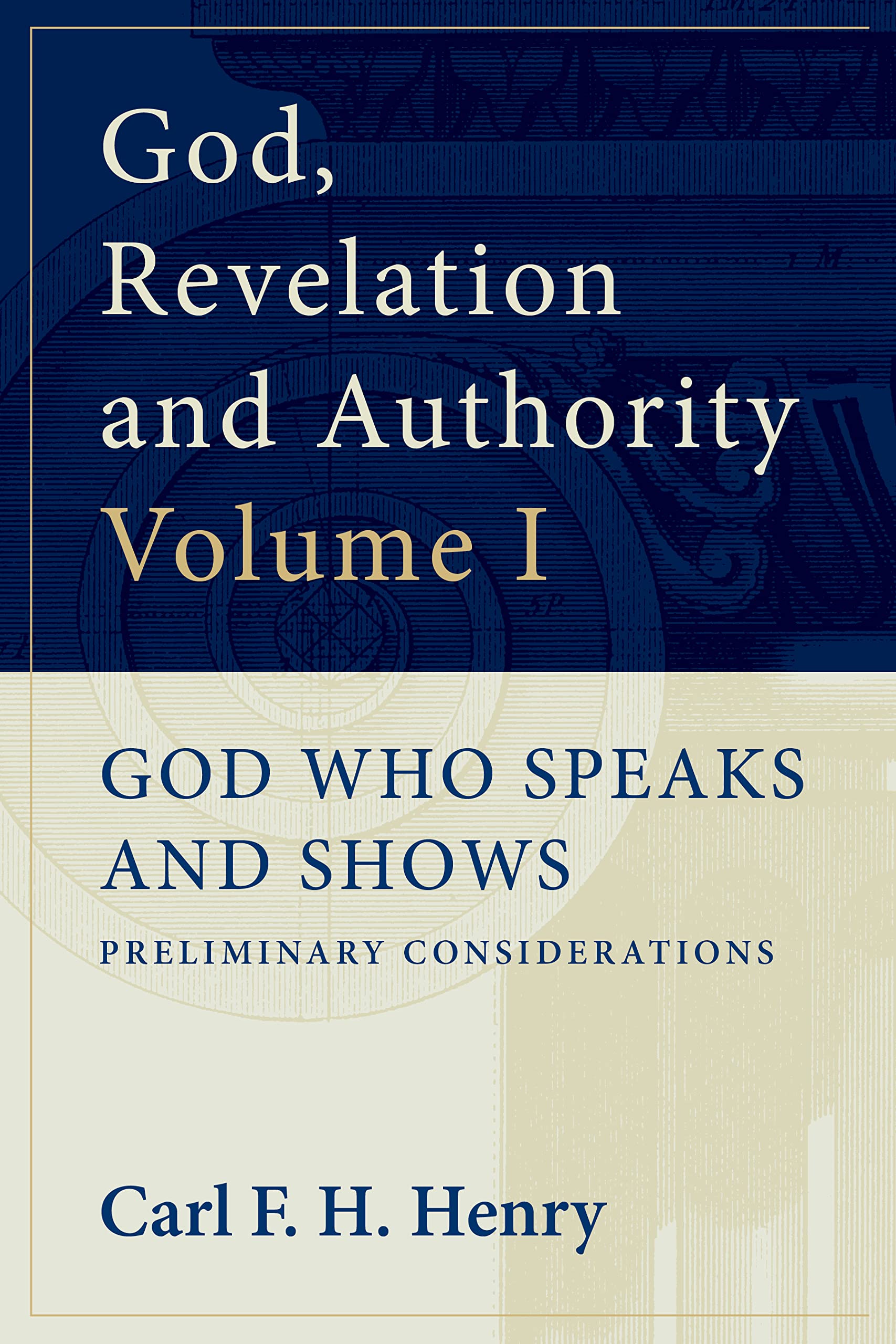 God, Revelation, And Authority (Volume 1: God Who Speaks And Shows),Used
