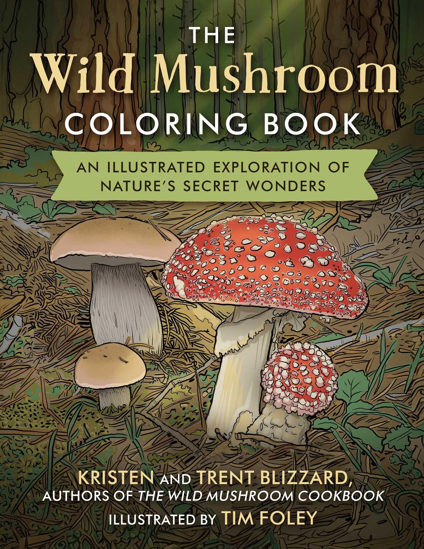 The Wild Mushroom Coloring Book: An Illustrated Exploration Of NatureS Secret Wonders