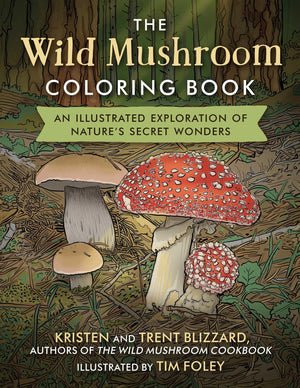 The Wild Mushroom Coloring Book: An Illustrated Exploration Of NatureS Secret Wonders