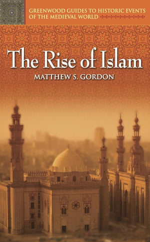 The Rise of Islam (Greenwood Guides to Historic Events of the Medieval World),Used
