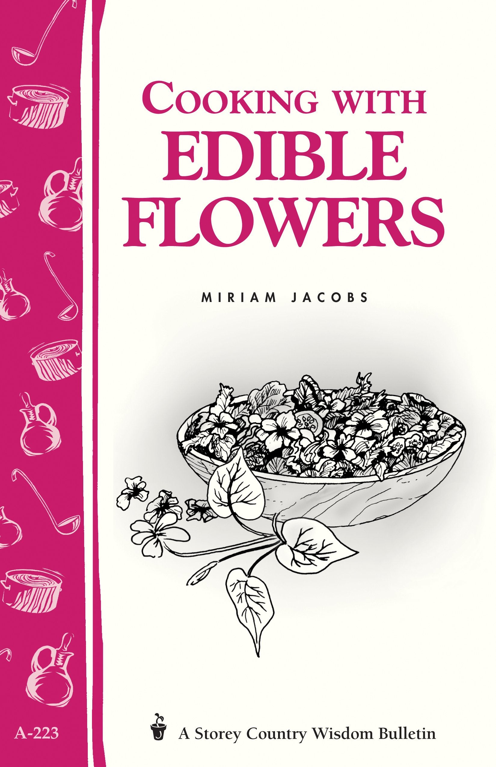 Cooking With Edible Flowers: Storey Country Wisdom Bulletin A223