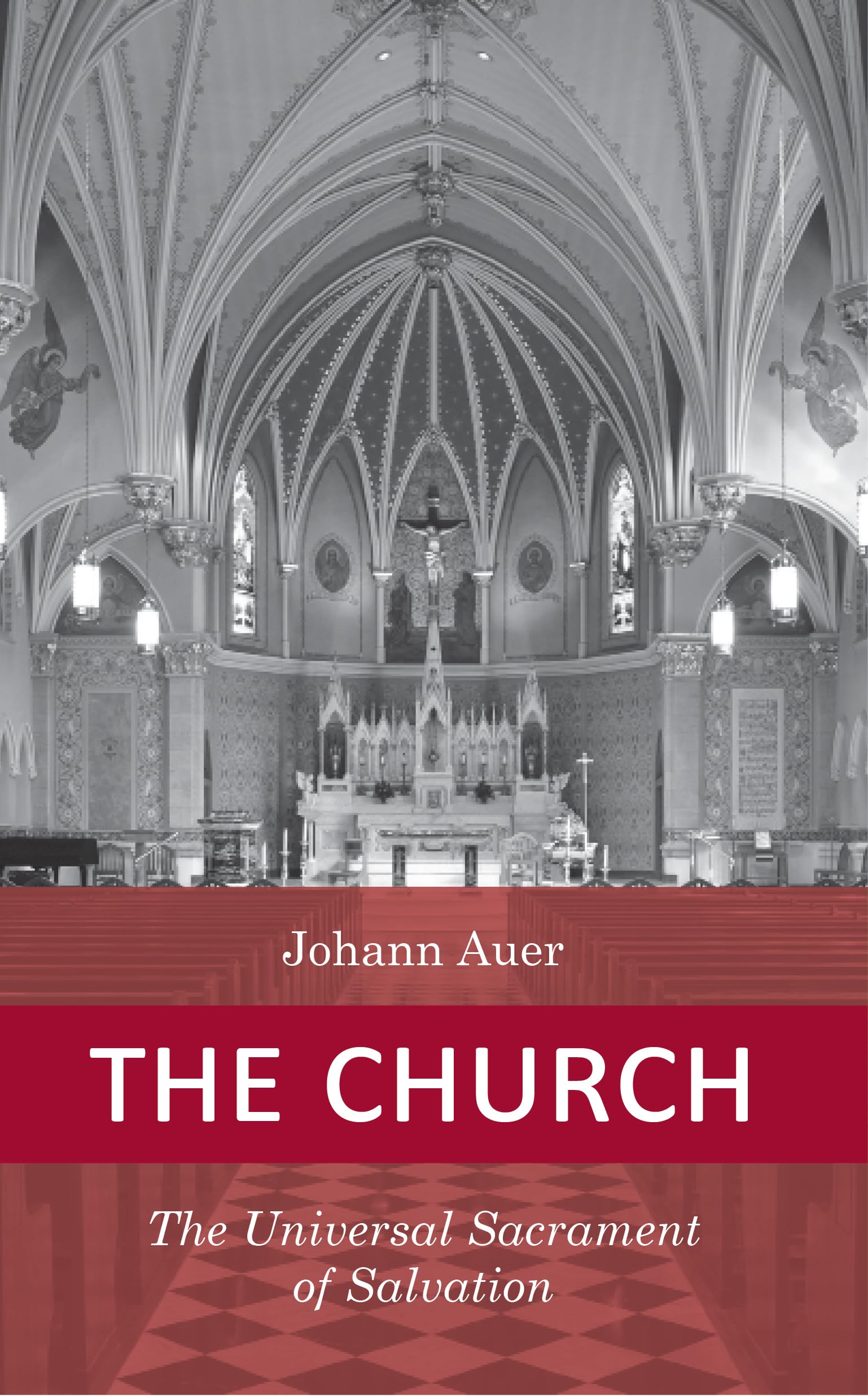 The Church: The Universal Sacrament Of Salvation (Dogmatic Theology),Used
