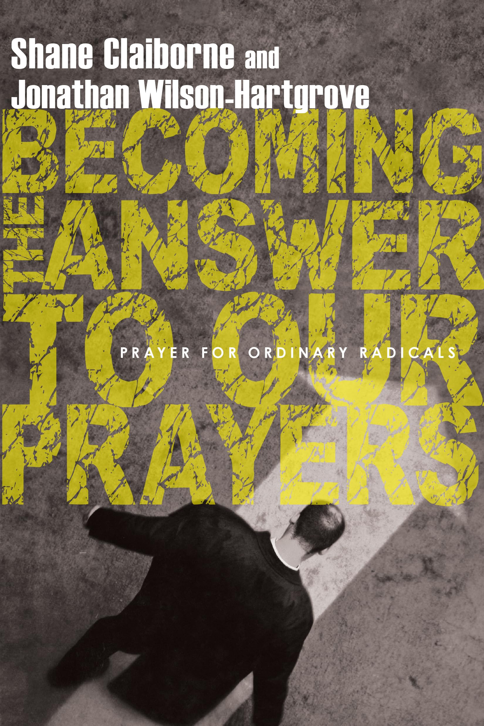 Becoming the Answer to Our Prayers: Prayer for Ordinary Radicals,Used
