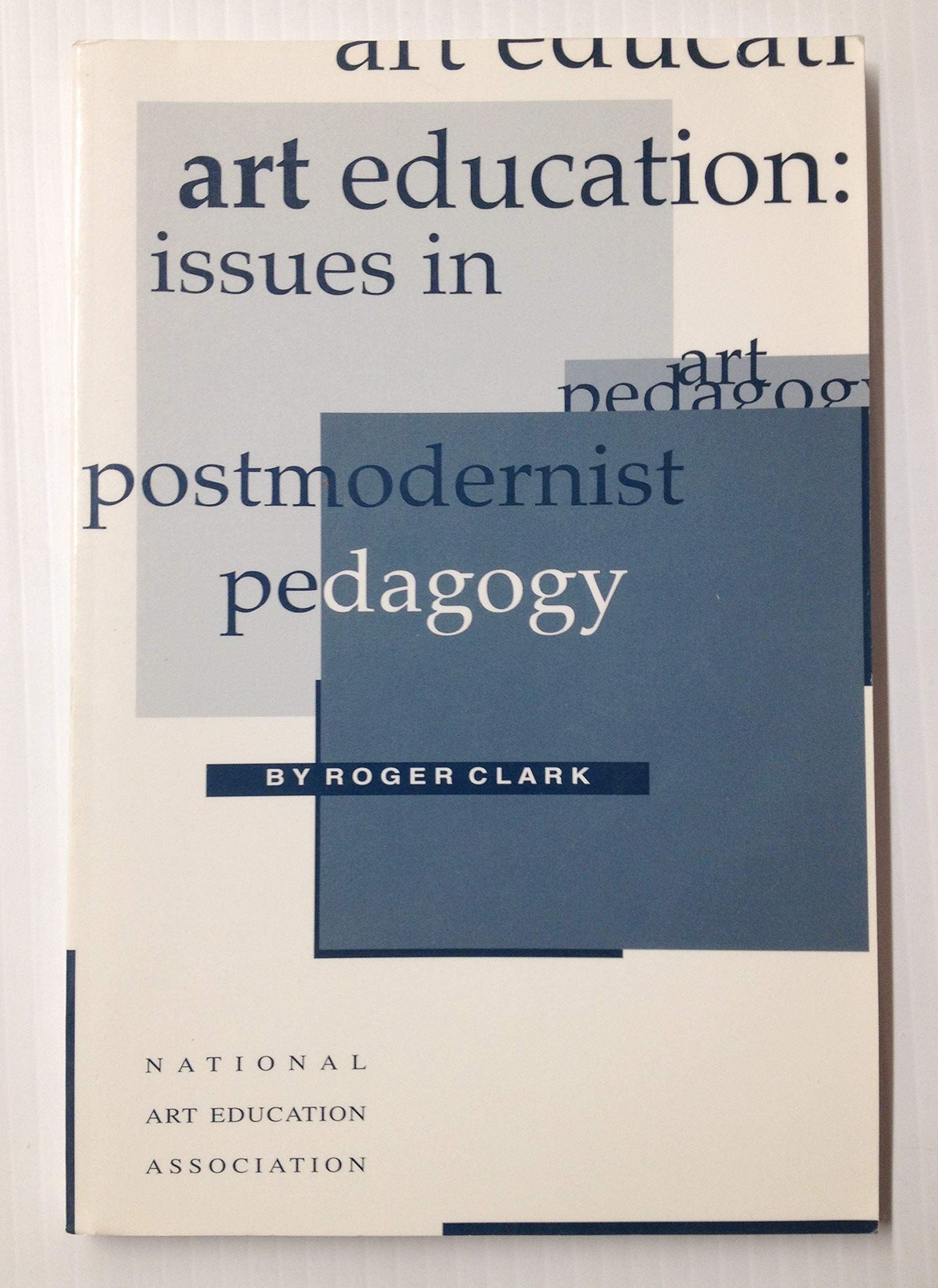 Art Education Issues in Postmodernist Pedagogy,Used