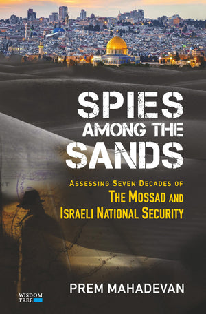 Spies Among The Sands: Assessing Seven Decades Of The Mossad And Israeli National Security