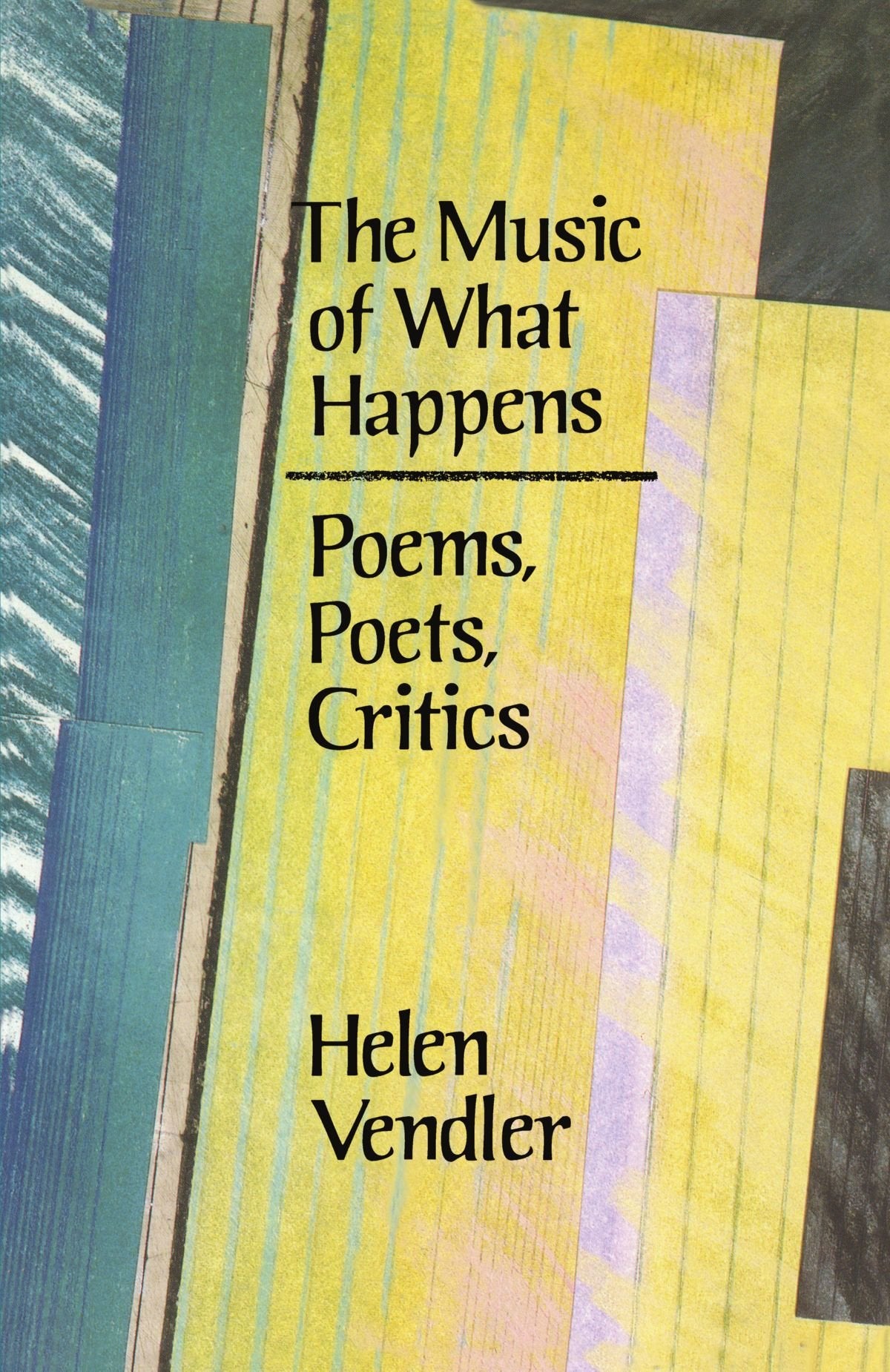 The Music of What Happens: Poems, Poets, Critics,New