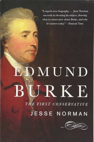 Edmund Burke: The First Conservative,New