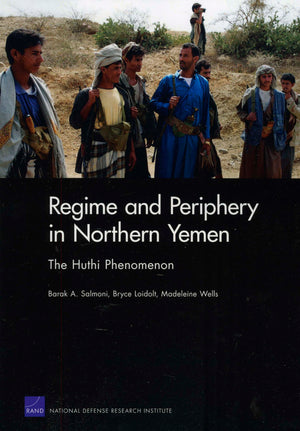 Regime and Periphery in Northern Yemen: The Huthi Phenomenon,Used