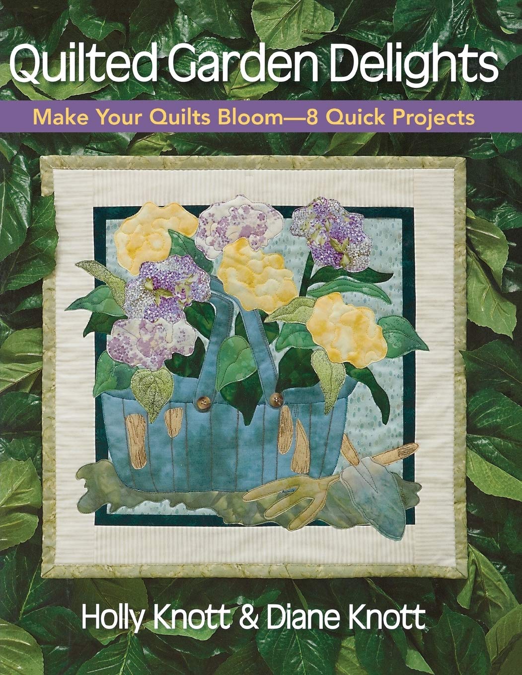 Quilted Garden Delights: Make Your Quilts Bloom 8 Quick Projects,Used