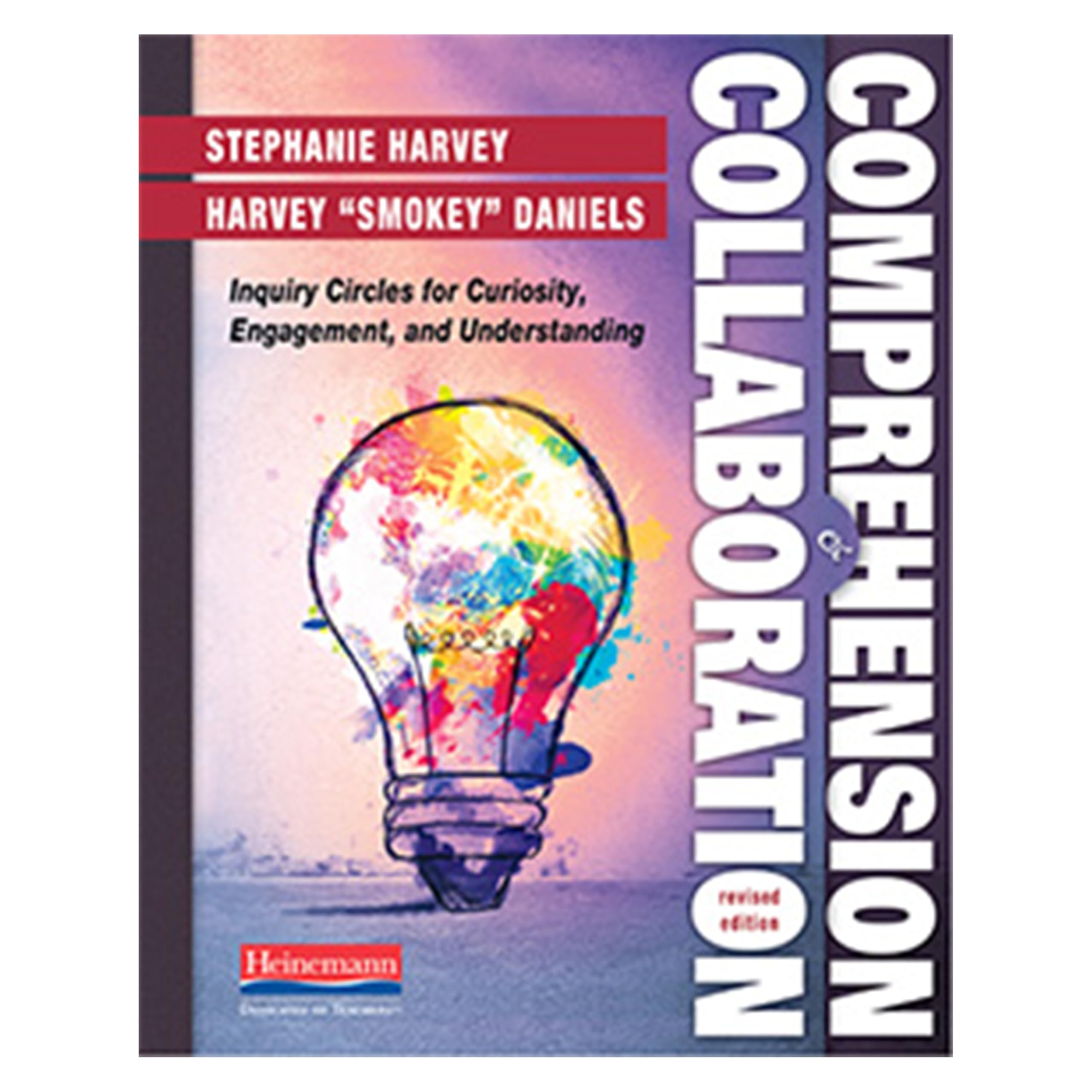 Comprehension And Collaboration, Revised Edition: Inquiry Circles For Curiosity, Engagement, And Understanding (Comprehension To